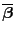 $ \overline {\boldsymbol {\beta }}$