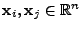 $ {\mathbf{x}}_i,{\mathbf{x}}_j\in\mathbb{R}^n$