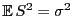 $ {\mathbb{E} }S^2=\sigma^2$