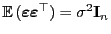 $ {\mathbb{E} }({\boldsymbol{\varepsilon }}{{\boldsymbol{\varepsilon }}}^\top)=\sigma^2{\mathbf{I}}_n$