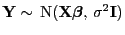 $\displaystyle {\mathbf{Y}}\sim {\rm N}({\mathbf{X}}{\boldsymbol{\beta}}, \sigma^2{\mathbf{I}})$
