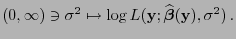 $\displaystyle (0,\infty)\ni\sigma^2\mapsto\log L({\mathbf{y}};\widehat{\boldsymbol{\beta}}({\mathbf{y}}),\sigma^2) .$