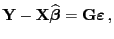$\displaystyle {\mathbf{Y}}-{\mathbf{X}}\widehat{\boldsymbol{\beta}}={\mathbf{G}}{\boldsymbol{\varepsilon }} ,$