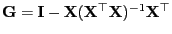 $ {\mathbf{G}}={\mathbf{I}}-{\mathbf{X}}({\mathbf{X}}^\top{\mathbf{X}})^{-1}{\mathbf{X}}^\top$