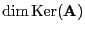 $ \dim {\rm Ker}({\mathbf{A}})$