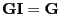 $ {\mathbf{G}}{\mathbf{I}}={\mathbf{G}}$