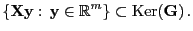 $\displaystyle \{{\mathbf{X}}{\mathbf{y}}: {\mathbf{y}}\in\mathbb{R}^m\}\subset {\rm Ker}({\mathbf{G}}) .
$