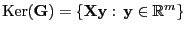 $ {\rm Ker}({\mathbf{G}})=\{{\mathbf{X}}{\mathbf{y}}: {\mathbf{y}}\in\mathbb{R}^m\}$