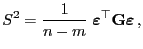 $\displaystyle S^2=\frac{1}{n-m}\;{\boldsymbol{\varepsilon }}^\top{\mathbf{G}}{\boldsymbol{\varepsilon }} ,$