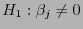 $ H_1:\beta_j\not=0$