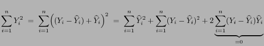 $\displaystyle \sum\limits_{i=1}^n Y_i^2\; =\;
\sum\limits_{i=1}^n \Bigl((Y_i-\w...
...t Y_i)^2+
2\underbrace{\sum\limits_{i=1}^n (Y_i-\widehat Y_i)\widehat Y_i}_{=0}$