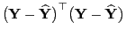$ \bigl({\mathbf{Y}}-\widehat{\mathbf{Y}}\bigr)^\top\bigl({\mathbf{Y}}-\widehat{\mathbf{Y}}\bigr)$