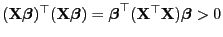 $ ({\mathbf{X}}{\boldsymbol{\beta}})^\top({\mathbf{X}}{\boldsymbol{\beta}})=
{\boldsymbol{\beta}}^\top({\mathbf{X}}^\top{\mathbf{X}}){\boldsymbol{\beta}}>0$