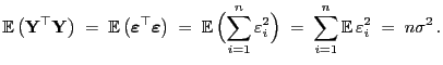 $\displaystyle {\mathbb{E} }\bigl({\mathbf{Y}}^\top{\mathbf{Y}}\bigr)\;=\;{\mat...
...Bigr)\;=\;\sum\limits_{i=1}^n {\mathbb{E} }\varepsilon _i^2\;=\; n\sigma^2 .
$