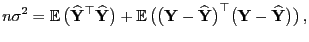 $\displaystyle n\sigma^2={\mathbb{E} }\bigl(\widehat{\mathbf{Y}}^\top \widehat{...
...t{\mathbf{Y}}\bigr)^\top\bigl({\mathbf{Y}}-\widehat{\mathbf{Y}}\bigr)\bigr) ,
$