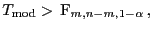 $\displaystyle T_{\rm mod} >  {\rm F}_{m,n-m,1-\alpha} ,$