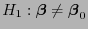 $ H_1: {\boldsymbol{\beta}}\not={\boldsymbol{\beta}}_0$
