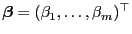 $ {\boldsymbol{\beta}}=(\beta_1,\ldots,\beta_m)^\top$