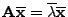 $ {\mathbf{A}}\overline{\mathbf{x}}=\overline\lambda\overline{\mathbf{x}}$