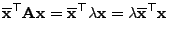 $\displaystyle \overline{\mathbf{x}}^\top{\mathbf{A}}{\mathbf{x}}
=\overline{\mathbf{x}}^\top\lambda{\mathbf{x}}=\lambda\overline{\mathbf{x}}^\top{\mathbf{x}}
$