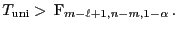 $\displaystyle T_{\rm uni} >  {\rm F}_{m-\ell+1,n-m,1-\alpha} .$
