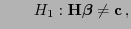 $\displaystyle \qquad H_1: {\mathbf{H}}{\boldsymbol{\beta}}\not={\mathbf{c}} ,$