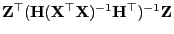 $ {\mathbf{Z}}^\top ({\mathbf{H}}({\mathbf{X}}^\top{\mathbf{X}})^{-1}{\mathbf{H}}^\top)^{-1} {\mathbf{Z}}$