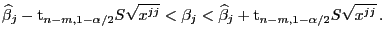 $\displaystyle \widehat\beta_j-{\rm t}_{n-m,1-\alpha/2}S\sqrt{x^{jj}}<\beta_j< \widehat\beta_j+{\rm t}_{n-m,1-\alpha/2}S\sqrt{x^{jj}} .$