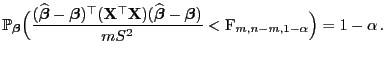 $\displaystyle \mathbb{P}_{\boldsymbol{\beta}}\Bigl(\frac{(\widehat{\boldsymbol{...
...eta}}-{\boldsymbol{\beta}})}{mS^2}< {\rm F}_{m,n-m,1-\alpha}\Bigr)=1-\alpha .
$