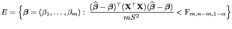 $\displaystyle E=\Bigl\{{\boldsymbol{\beta}}=(\beta_1,\ldots,\beta_m): 
\frac{(...
...ldsymbol{\beta}}-{\boldsymbol{\beta}})}{mS^2}< {\rm F}_{m,n-m,1-\alpha}\Bigr\}
$