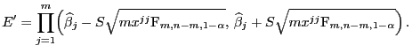 $\displaystyle E^\prime=\prod_{j=1}^m\Bigl(\widehat\beta_j-S\sqrt{m x^{jj}{\rm F...
...-\alpha}},  \widehat\beta_j+S\sqrt{m x^{jj}{\rm F}_{m,n-m,1-\alpha}}\Bigr) .
$
