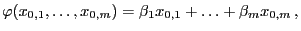 $\displaystyle \varphi(x_{0,1},\ldots,x_{0,m})= \beta_1 x_{0,1}+\ldots+\beta_m
x_{0,m} ,
$