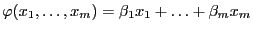 $ \varphi(x_1,\ldots,x_m)=\beta_1x_1+\ldots
+\beta_mx_m$