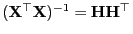 $ ({\mathbf{X}}^\top{\mathbf{X}})^{-1}={\mathbf{H}}{\mathbf{H}}^\top$