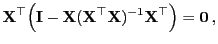 $\displaystyle {\mathbf{X}}^\top
\Bigl({\mathbf{I}}-{\mathbf{X}}({\mathbf{X}}^\top{\mathbf{X}})^{-1}{\mathbf{X}}^\top\Bigr)={\bf0} ,
$
