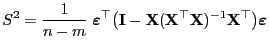 $\displaystyle S^2=\frac{1}{n-m}\;{\boldsymbol{\varepsilon }}^\top
\bigl({\mathb...
...f{X}}^\top{\mathbf{X}})^{-1}{\mathbf{X}}^\top\bigr){\boldsymbol{\varepsilon }}
$