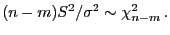 $\displaystyle (n-m)S^2/\sigma^2\sim\chi^2_{n-m} .
$
