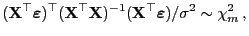 $\displaystyle ({\mathbf{X}}^\top{\boldsymbol{\varepsilon }})^\top({\mathbf{X}}^...
...})^{-1}({\mathbf{X}}^\top{\boldsymbol{\varepsilon }})
/\sigma^2\sim\chi^2_m ,
$