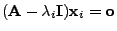 $\displaystyle ({\mathbf{A}}-\lambda_i{\mathbf{I}}){\mathbf{x}}_i={\mathbf{o}}$