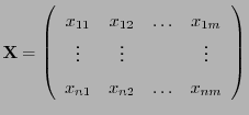 $\displaystyle {\mathbf{X}}=\left(\begin{array}{cccc} x_{11} & x_{12} & \ldots &...
...ots & \vdots & & \vdots  x_{n1} & x_{n2} & \ldots & x_{nm} \end{array}\right)$