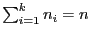 $ \sum_{i=1}^k n_i=n$