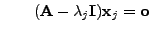 $\displaystyle \qquad
({\mathbf{A}}-\lambda_j{\mathbf{I}}){\mathbf{x}}_j={\mathbf{o}}
$