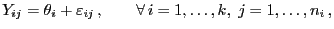 $\displaystyle Y_{ij}=\theta_i+\varepsilon _{ij} ,\qquad \forall i=1,\ldots,k,\; j=1,\ldots,n_i ,$