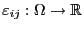 $ \varepsilon _{ij}:\Omega\to\mathbb{R}$