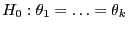 $ H_0:\theta_1=\ldots=\theta_k$