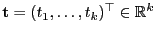 $ {\mathbf{t}}=(t_1,\ldots,t_k)^\top\in\mathbb{R}^k$