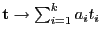 $ {\mathbf{t}}\to\sum_{i=1}^k a_i t_i$