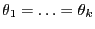$ \theta_1=\ldots=\theta_k$