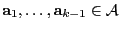 $ {\mathbf{a}}_1,\ldots,{\mathbf{a}}_{k-1}\in\mathcal{A}$