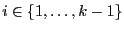 $ i\in\{1,\ldots,k-1\}$